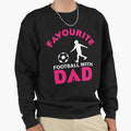 Favourite Football Dad Sweatshirt - Fun Novelty Design for Adults - T-Shirt, Sweatshirt, Hoodie