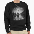 We All We Got We All We Need Sweatshirt - Novelty Apparel Men Women - T-Shirt, Sweatshirt, Hoodie