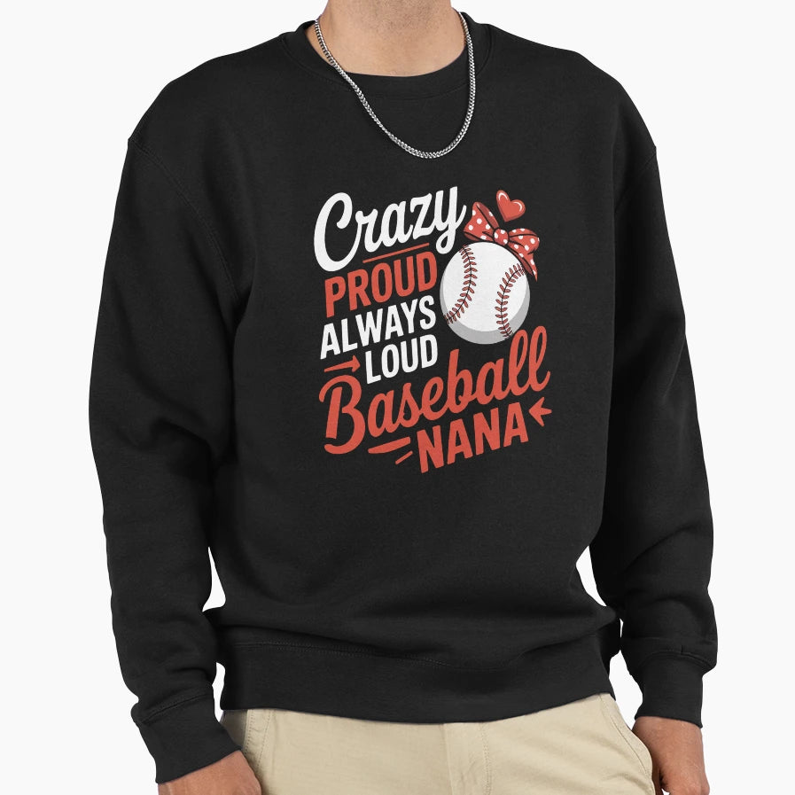Womens Crazy Proud Baseball Nana Sweatshirt - Custom Art Print Men Women - T-Shirt, Sweatshirt, Hoodie