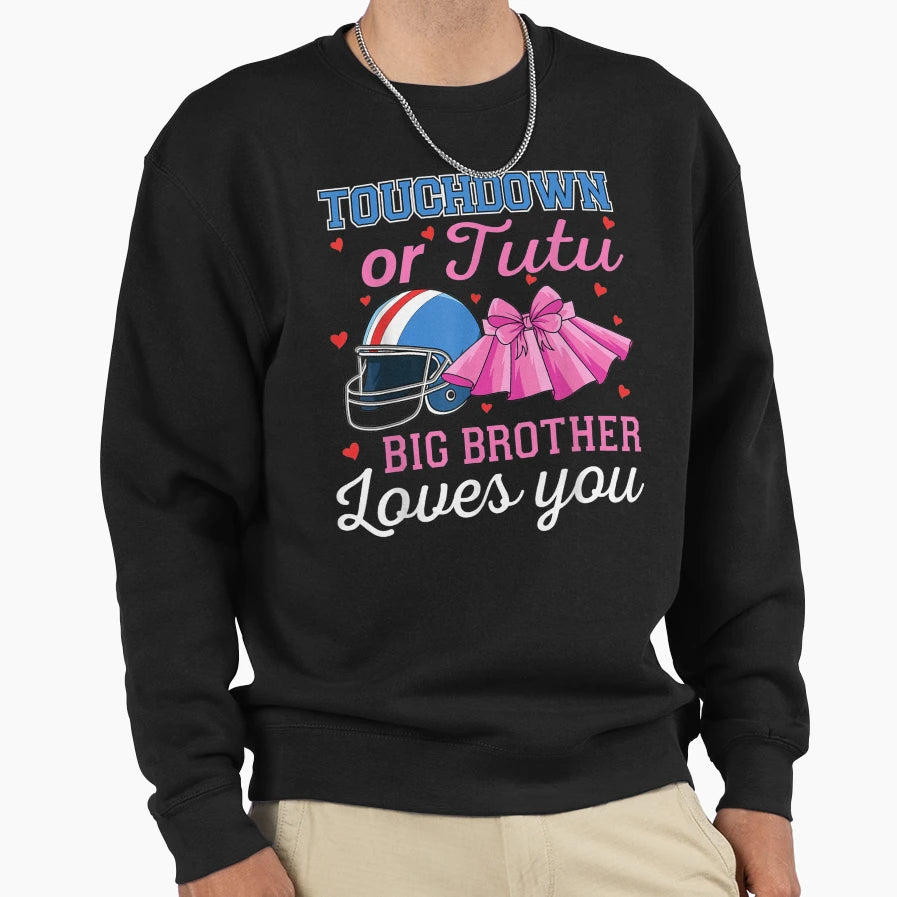 Touchdown Or Tutu Big Brother Loves Sweatshirt - Fun Novelty Design Unisex - T-Shirt, Sweatshirt, Hoodie