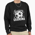 Funny Soccer Grandma Soccer Lover Sweatshirt - Streetwear Style Unisex - T-Shirt, Sweatshirt, Hoodie