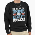 Im Here To Drink And Draft Sweatshirt - Casual Everyday Wear Unisex - T-Shirt, Sweatshirt, Hoodie