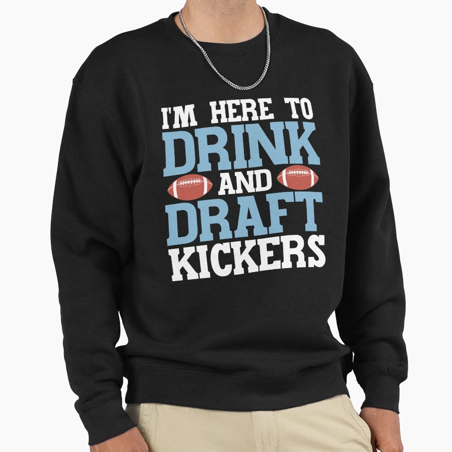 Im Here To Drink And Draft Sweatshirt - Casual Everyday Wear Unisex - T-Shirt, Sweatshirt, Hoodie