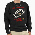 San Francisco Has Qb Me 10 Sweatshirt - Streetwear Style for Adults - T-Shirt, Sweatshirt, Hoodie