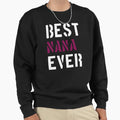 Best Nana Ever Quotes Sweatshirt - Streetwear Style Men Women - T-Shirt, Sweatshirt, Hoodie