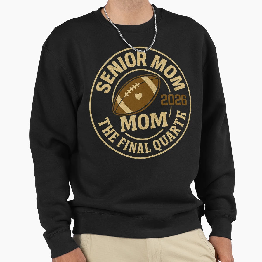 Senior Mom 2026 Final Quarter Sweatshirt - Fun Novelty Design for Adults - T-Shirt, Sweatshirt, Hoodie