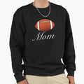 Football Mom Sweatshirt - Novelty Apparel Men Women - T-Shirt, Sweatshirt, Hoodie