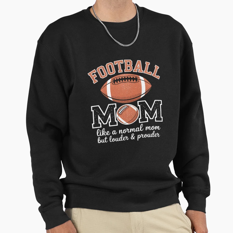 Football Mom Like Normal Mom But Sweatshirt - Streetwear Style Men Women - T-Shirt, Sweatshirt, Hoodie