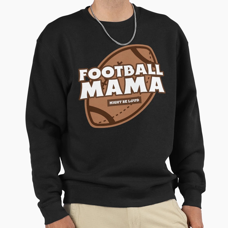 Football Mama Funny Football Mom Sweatshirt - Casual Everyday Wear Unisex - T-Shirt, Sweatshirt, Hoodie