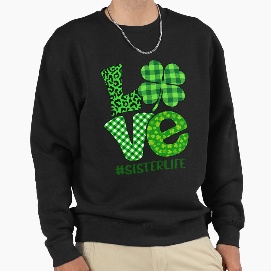 Love Sisterlife Shamrock St Sweatshirt - Unique Graphic for Adults - T-Shirt, Sweatshirt, Hoodie