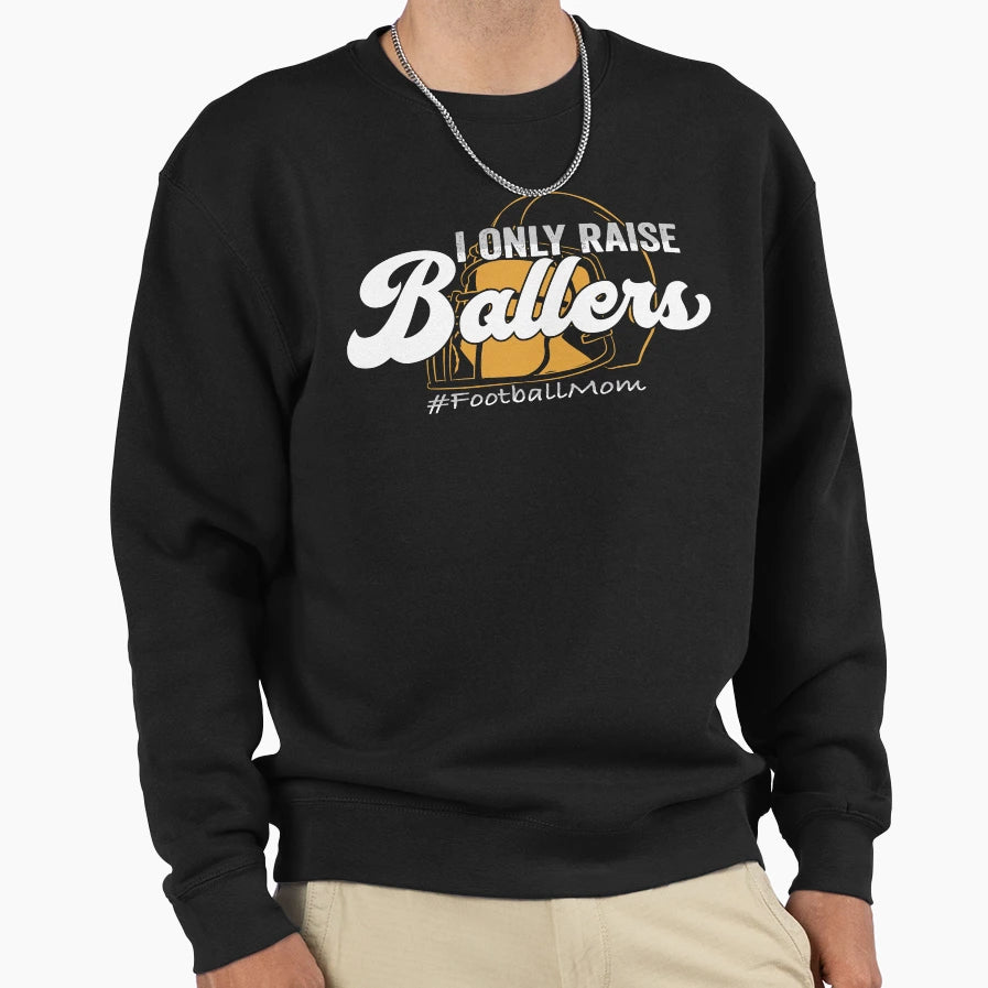 I Only Raise Ballers Football Mom Sweatshirt - Minimalist Print Unisex - T-Shirt, Sweatshirt, Hoodie
