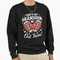 Thats My Grandson Out There Sweatshirt - Fun Novelty Design for Adults - T-Shirt, Sweatshirt, Hoodie