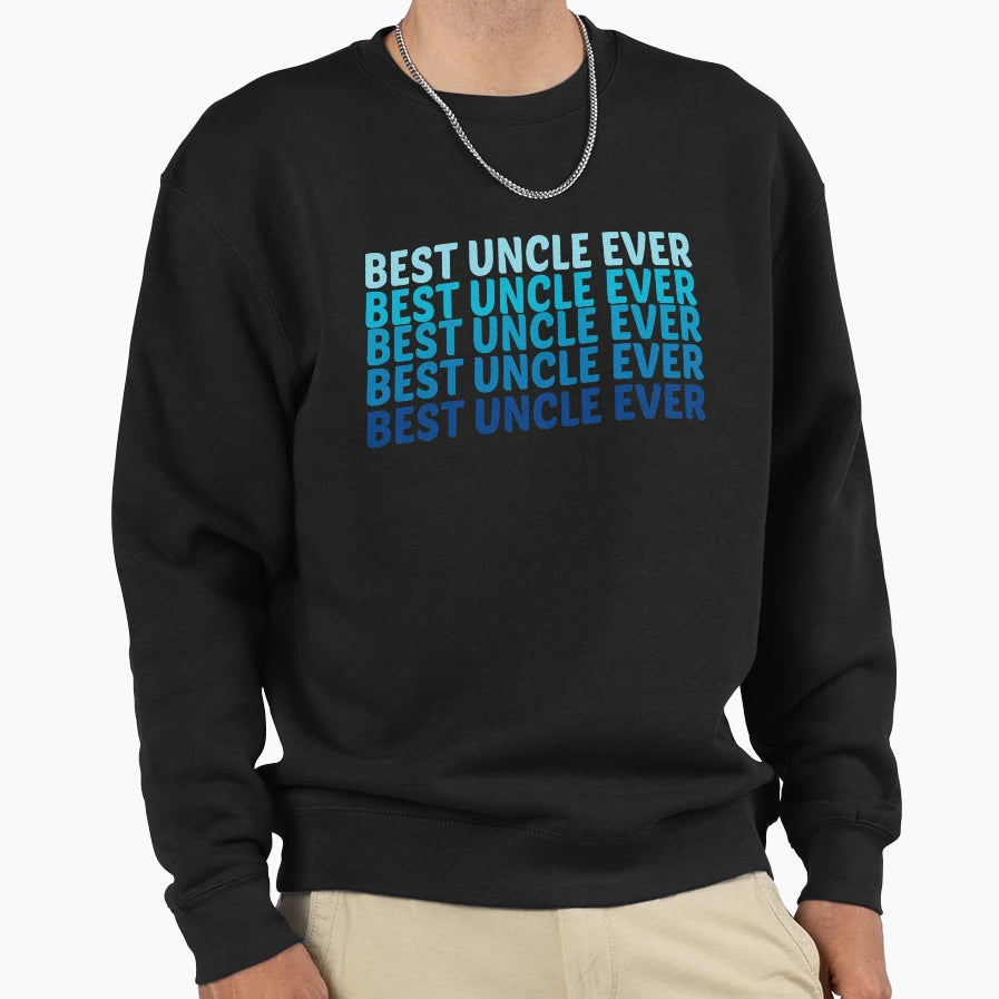 Best Uncle Ever Sweatshirt - Streetwear Style Men Women - T-Shirt, Sweatshirt, Hoodie