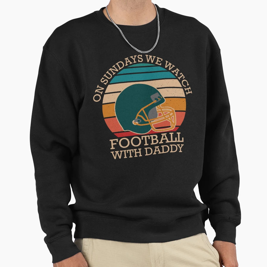 Sundays We Watch Football Daddy T-Shirt - Graphic Print Unisex - T-Shirt, Sweatshirt, Hoodie