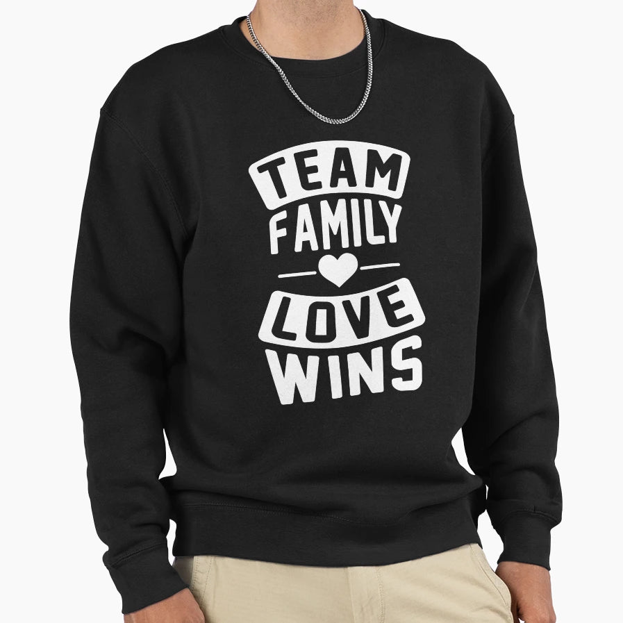 Team Love Family Always Wins Sweatshirt - Casual Everyday Wear for Adults - T-Shirt, Sweatshirt, Hoodie