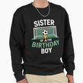 Soccer Sister Birthday Party Sweatshirt - Streetwear Style for Adults - T-Shirt, Sweatshirt, Hoodie