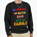 Sunday We Watch Football My Family Sweatshirt - Graphic Print for Adults - T-Shirt, Sweatshirt, Hoodie