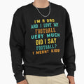 Im Dad And I Love My Football Sweatshirt - Custom Art Print for Adults - T-Shirt, Sweatshirt, Hoodie