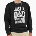 Just Dad Who Loves Football Sweatshirt - Streetwear Style Men Women - T-Shirt, Sweatshirt, Hoodie