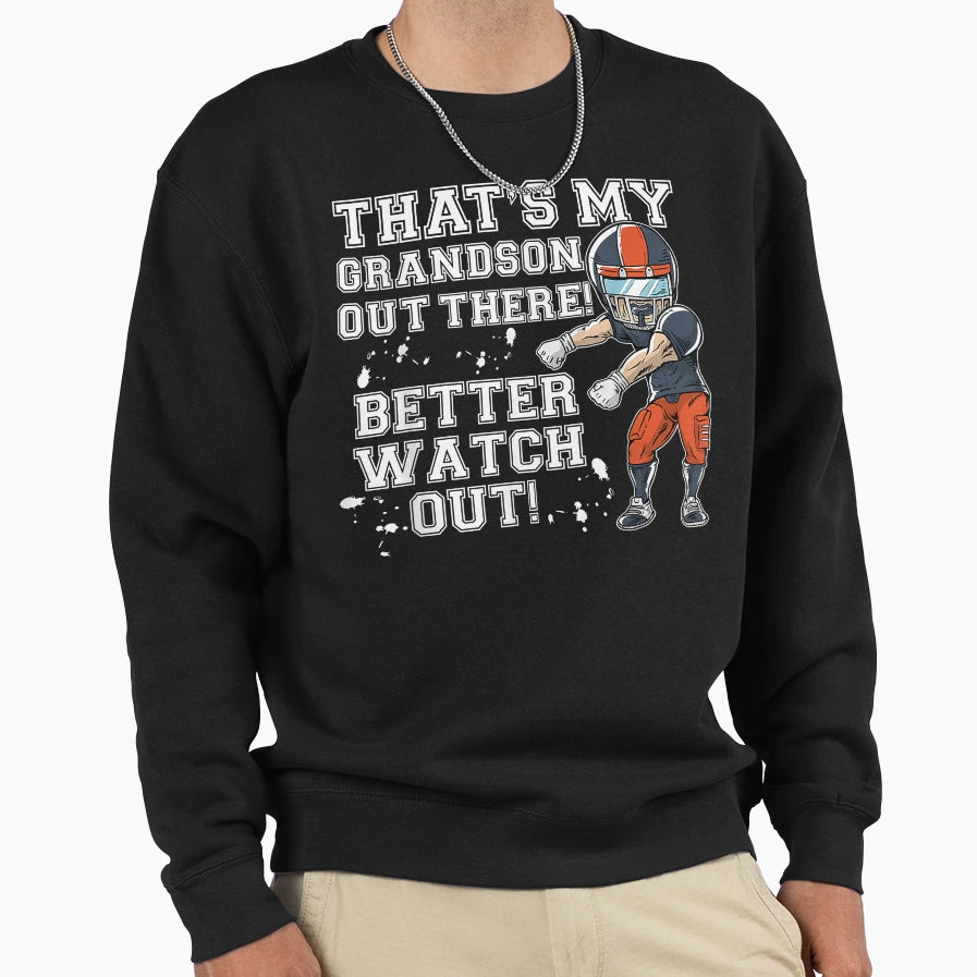Thats My Grandson Out There Better Sweatshirt - Custom Art Print Men Women - T-Shirt, Sweatshirt, Hoodie