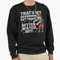 Thats My Grandson Out There Better Sweatshirt - Custom Art Print Men Women - T-Shirt, Sweatshirt, Hoodie