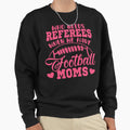 Who Needs Referees When We Have Sweatshirt - Casual Everyday Wear Unisex - T-Shirt, Sweatshirt, Hoodie