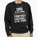 Funny Dad Is My Name Fantasy Sweatshirt - Custom Art Print for Adults - T-Shirt, Sweatshirt, Hoodie