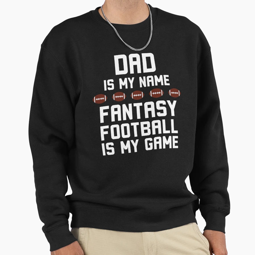 Funny Dad Is My Name Fantasy Sweatshirt - Custom Art Print for Adults - T-Shirt, Sweatshirt, Hoodie