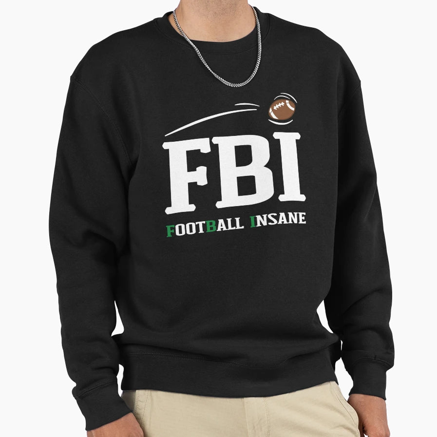 Fbi Football Insane American Football Sweatshirt - Graphic Print Men Women - T-Shirt, Sweatshirt, Hoodie