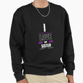 I Love My Sister Sweatshirt - Aesthetic Graphic Unisex - T-Shirt, Sweatshirt, Hoodie