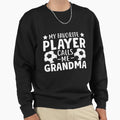 My Favorite Player Calls Me Grandma Sweatshirt - Fun Novelty Design Unisex - T-Shirt, Sweatshirt, Hoodie