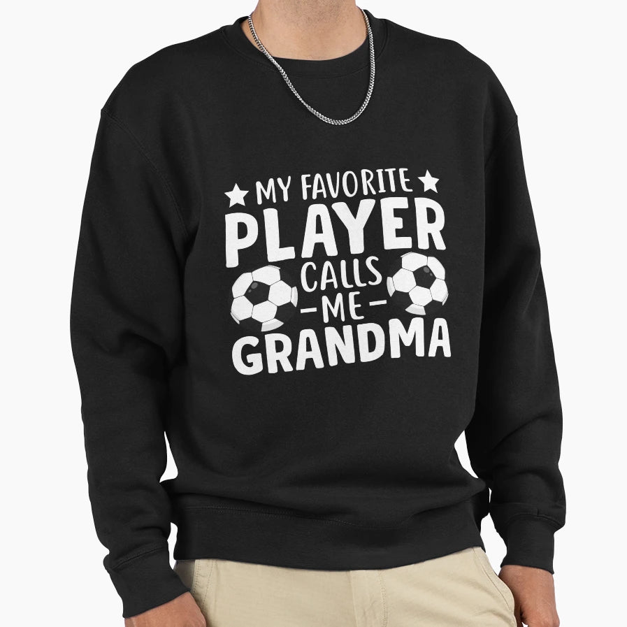 My Favorite Player Calls Me Grandma Sweatshirt - Fun Novelty Design Unisex - T-Shirt, Sweatshirt, Hoodie