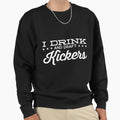 I Drink And Draft Kickers Sweatshirt - Novelty Apparel Men Women - T-Shirt, Sweatshirt, Hoodie