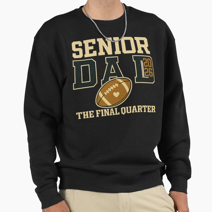 Senior Dad 2026 Final Quarter Sweatshirt - Custom Art Print Unisex - T-Shirt, Sweatshirt, Hoodie