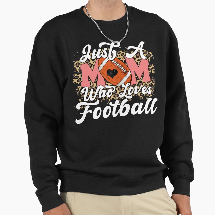 Just Mom Who Loves Football Sweatshirt - Casual Everyday Wear for Adults - T-Shirt, Sweatshirt, Hoodie