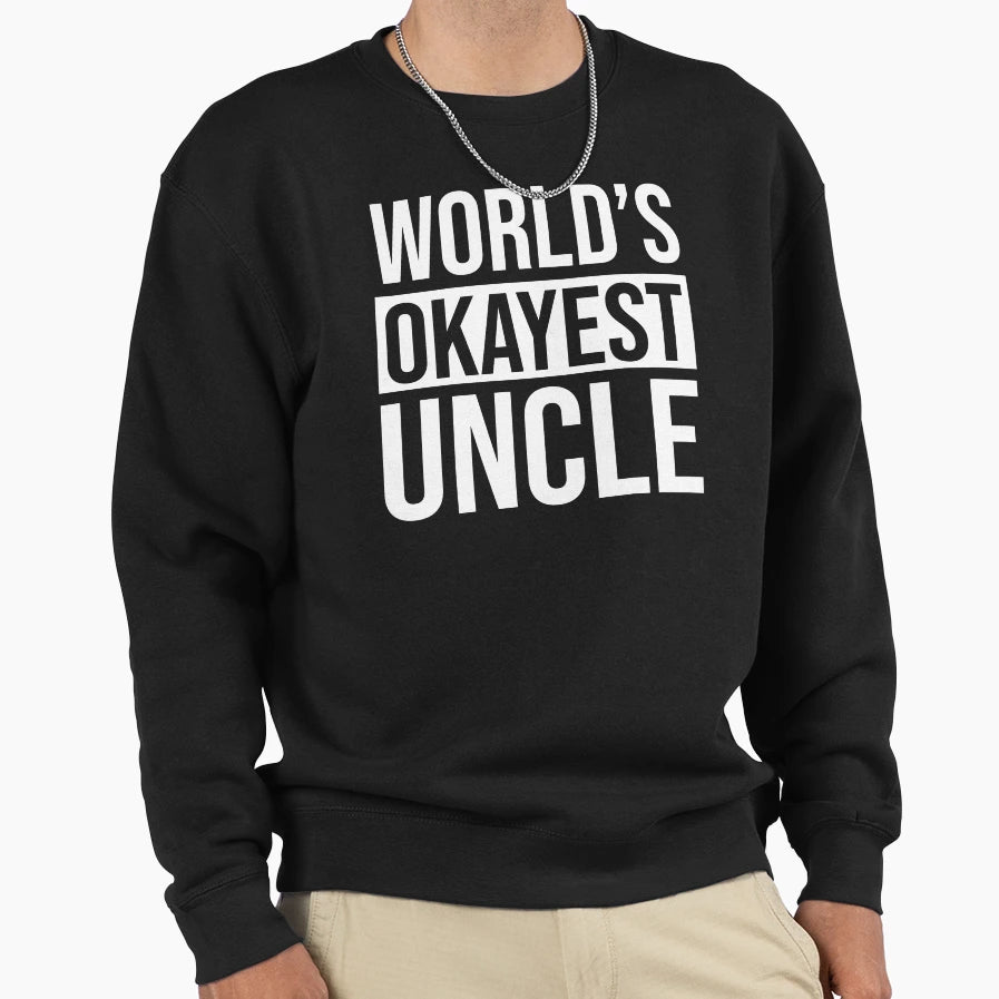 Worlds Okayest Uncle Sweatshirt - Aesthetic Graphic Unisex - T-Shirt, Sweatshirt, Hoodie
