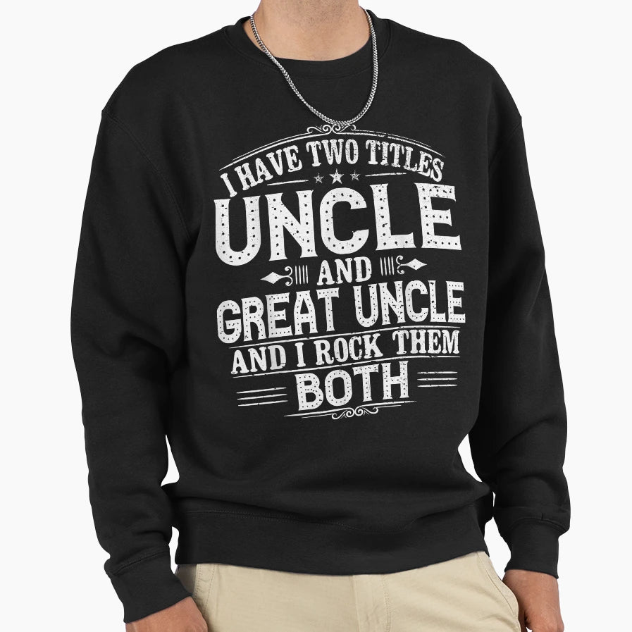 Gift New Great Uncle Uncles Great Sweatshirt - Fun Novelty Design Unisex - T-Shirt, Sweatshirt, Hoodie