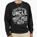 Gift New Great Uncle Uncles Great Sweatshirt - Fun Novelty Design Unisex - T-Shirt, Sweatshirt, Hoodie