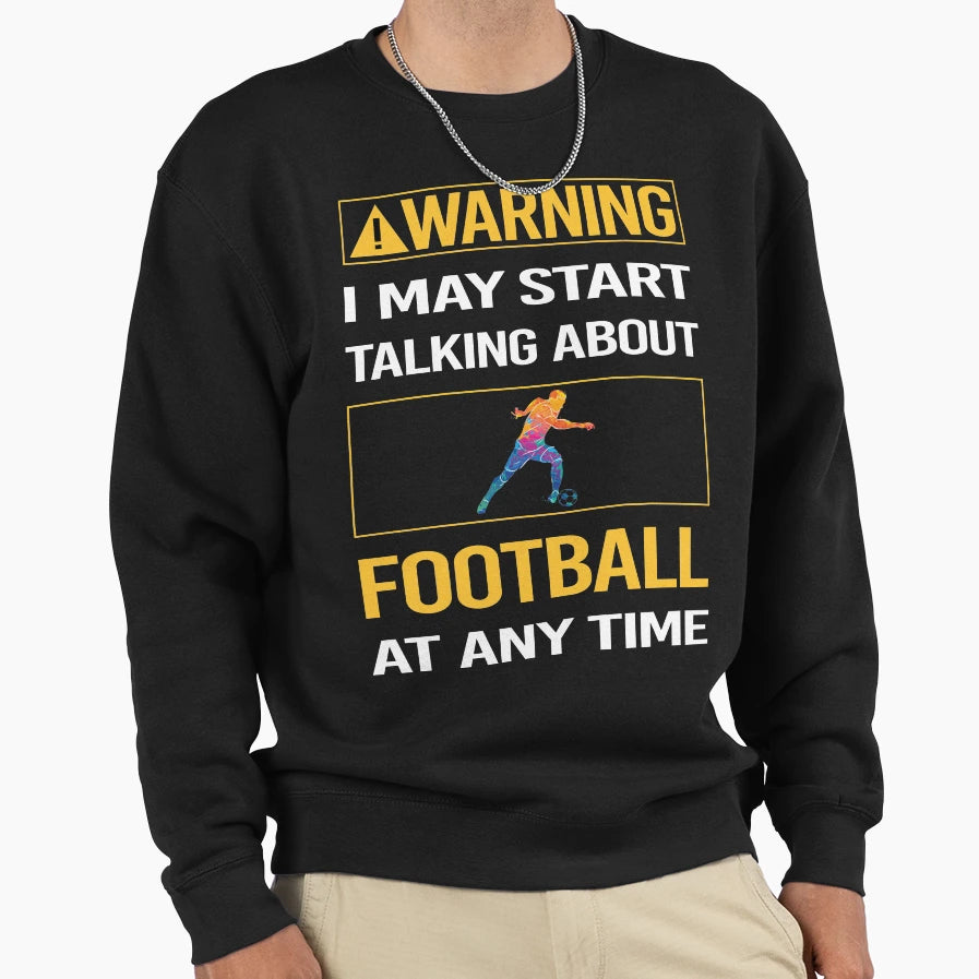 Funny Warning Football Sweatshirt - Graphic Print for Adults - T-Shirt, Sweatshirt, Hoodie