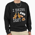 I Drink And Draft T-Shirt - Novelty Apparel for Adults - T-Shirt, Sweatshirt, Hoodie