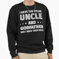Uncle Godfather I Rock Both Them Sweatshirt - Casual Everyday Wear Unisex - T-Shirt, Sweatshirt, Hoodie