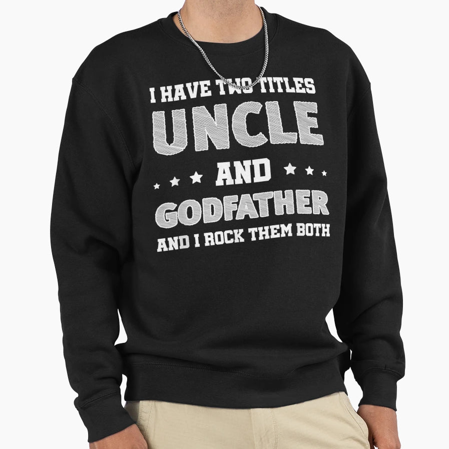 Uncle Godfather I Rock Both Them Sweatshirt - Casual Everyday Wear Unisex - T-Shirt, Sweatshirt, Hoodie
