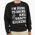 Mens Im Here To Drink And Draft Sweatshirt - Unique Graphic Men Women - T-Shirt, Sweatshirt, Hoodie