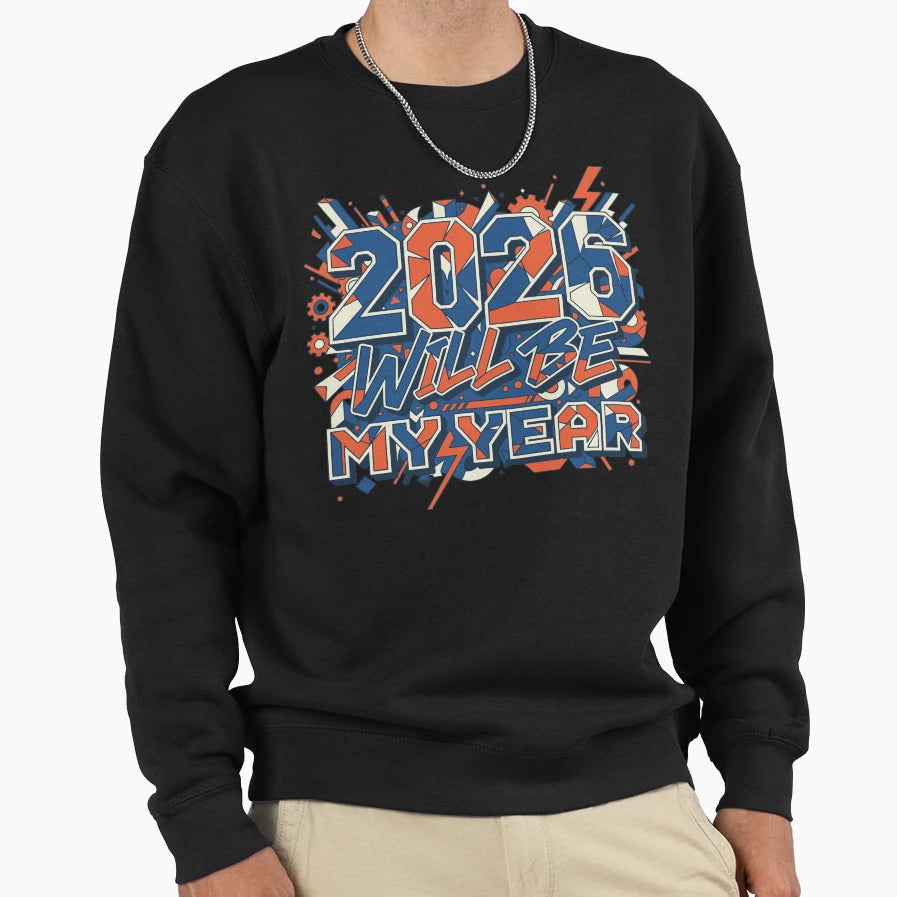 2026 Will Be My Year Sweatshirt - Fun Novelty Design for Adults - T-Shirt, Sweatshirt, Hoodie