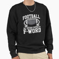 Football Is My Second Favorite F Sweatshirt - Fun Novelty Design Unisex - T-Shirt, Sweatshirt, Hoodie