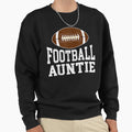 Funny American Football Auntie Sports Sweatshirt - Trendy Graphic Unisex - T-Shirt, Sweatshirt, Hoodie