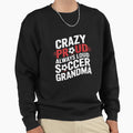 Crazy Proud Always Loud Soccer Sweatshirt - Fun Novelty Design for Adults - T-Shirt, Sweatshirt, Hoodie