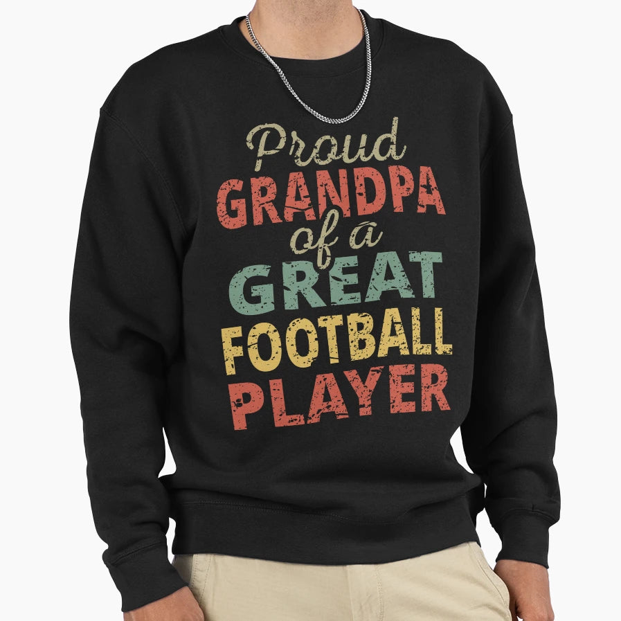 Proud Grandpa Great Football Sweatshirt - Streetwear Style Men Women - T-Shirt, Sweatshirt, Hoodie