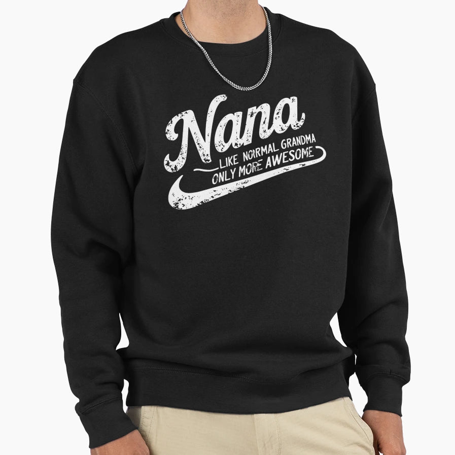 Nana Like Normal Grandma Sweatshirt - Trendy Graphic for Adults - T-Shirt, Sweatshirt, Hoodie