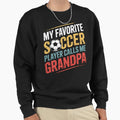 My Favorite Soccer Player Calls Sweatshirt - Streetwear Style for Adults - T-Shirt, Sweatshirt, Hoodie